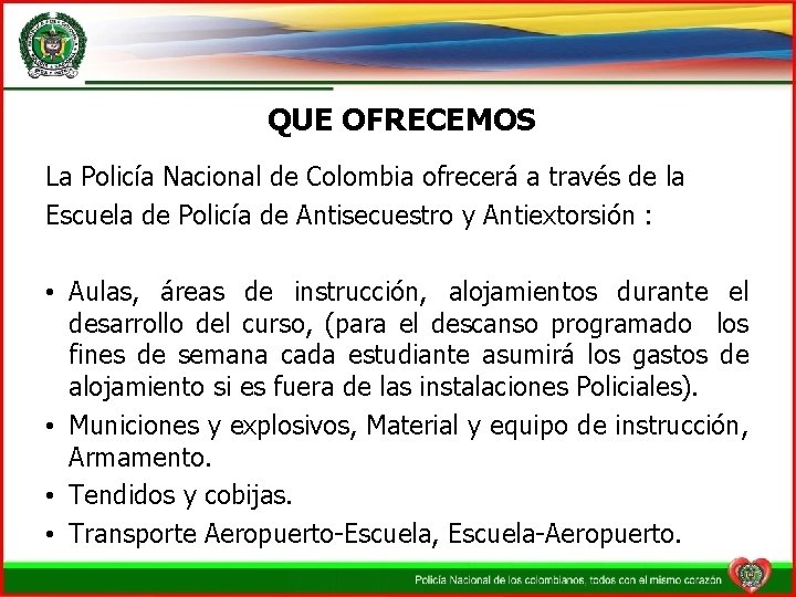 QUE OFRECEMOS La Policía Nacional de Colombia ofrecerá a través de la Escuela de