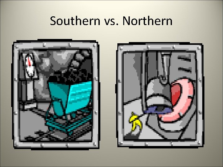 Southern vs. Northern 