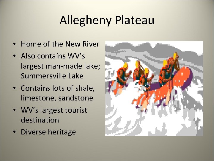 Allegheny Plateau • Home of the New River • Also contains WV’s largest man-made