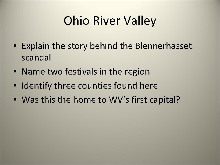 Ohio River Valley • Explain the story behind the Blennerhasset scandal • Name two