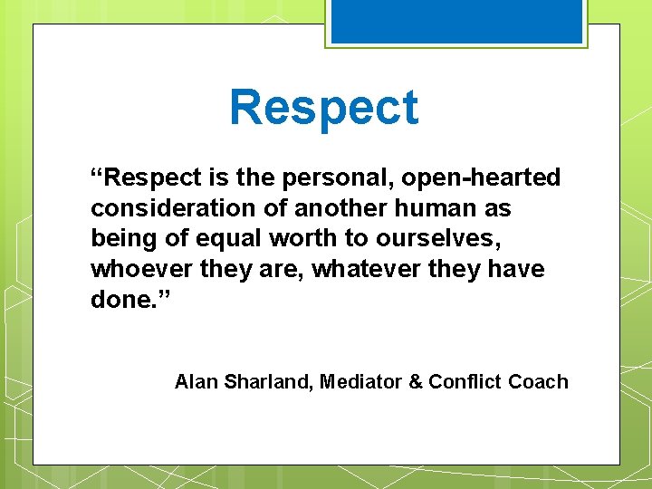 Respect “Respect is the personal, open-hearted consideration of another human as being of equal Respect “Respect is the personal, open-hearted consideration of another human as being of equal