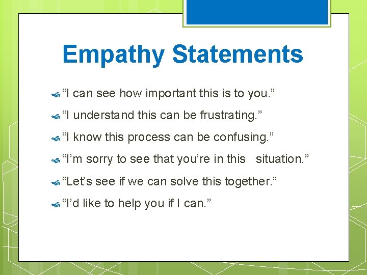 Empathy Statements “I can see how important this is to you. ” “I understand