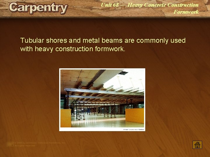 Unit 68 — Heavy Concrete Construction Formwork Tubular shores and metal beams are commonly