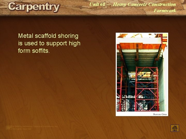Unit 68 — Heavy Concrete Construction Formwork Metal scaffold shoring is used to support