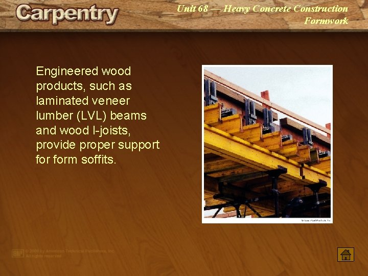 Unit 68 — Heavy Concrete Construction Formwork Engineered wood products, such as laminated veneer