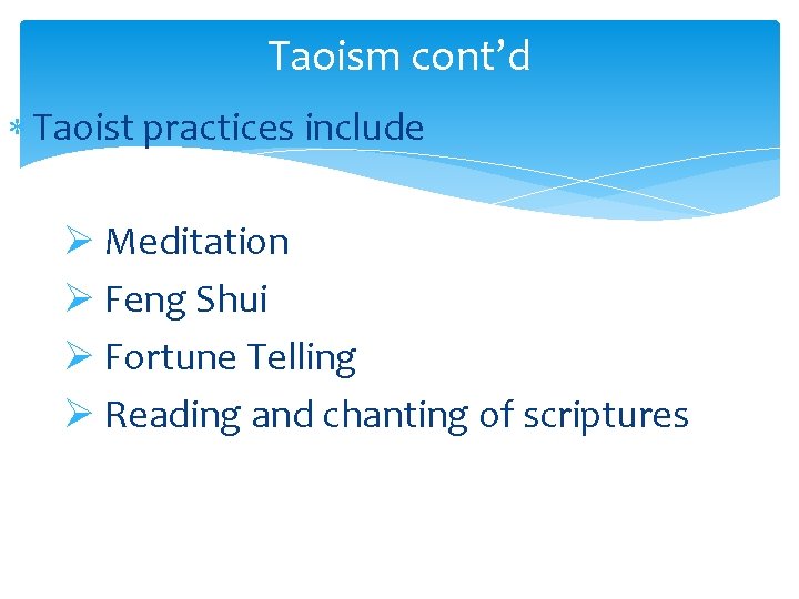 Taoism cont’d Taoist practices include Ø Meditation Ø Feng Shui Ø Fortune Telling Ø