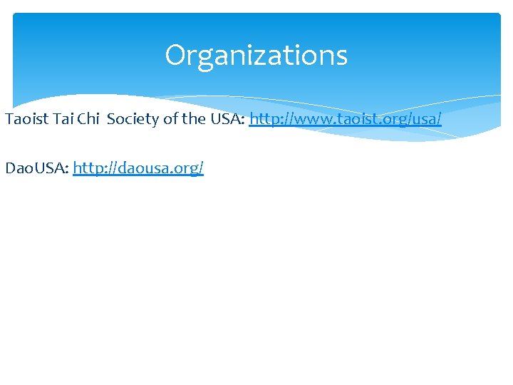 Organizations Taoist Tai Chi Society of the USA: http: //www. taoist. org/usa/ Dao. USA: