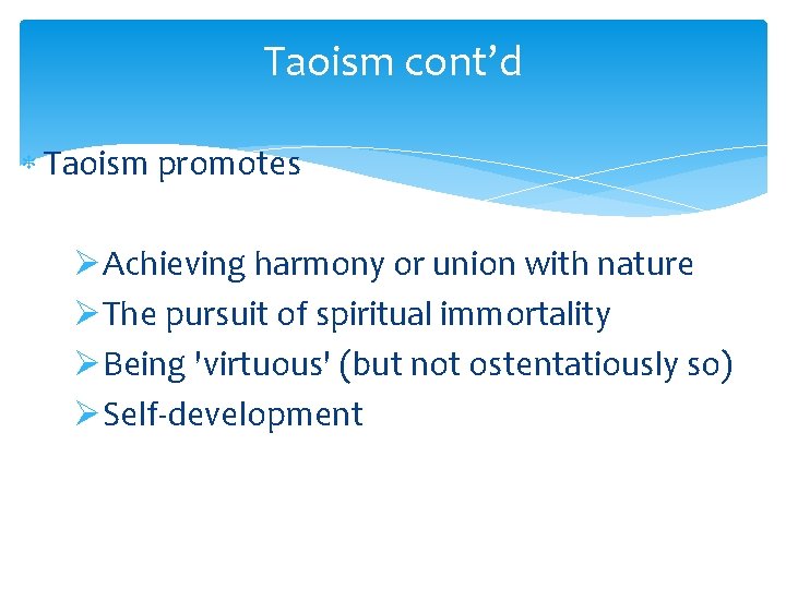 Taoism cont’d Taoism promotes ØAchieving harmony or union with nature ØThe pursuit of spiritual