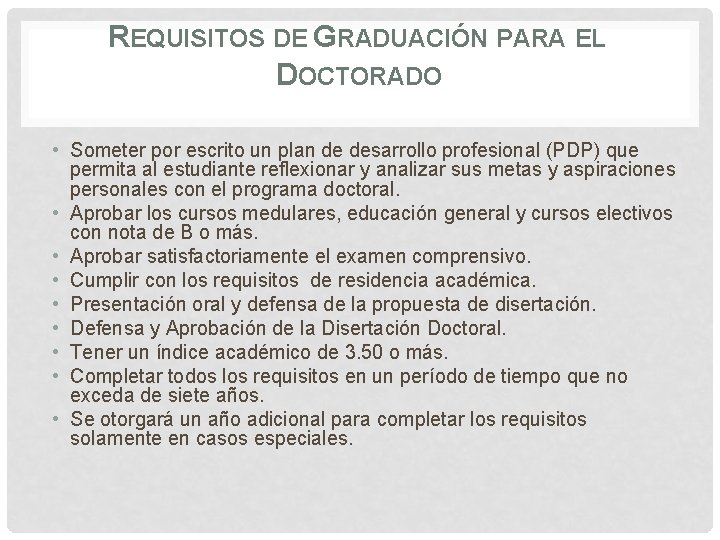 REQUISITOS DE GRADUACIÓN PARA EL DOCTORADO • Someter por escrito un plan de desarrollo