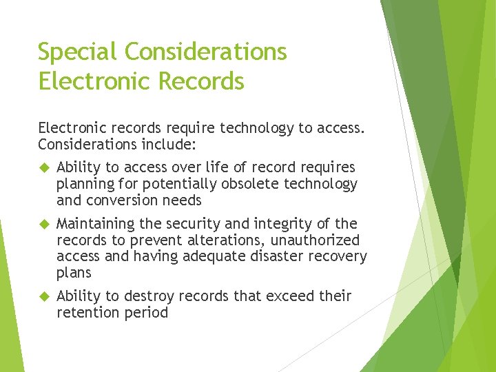 Special Considerations Electronic Records Electronic records require technology to access. Considerations include: Ability to