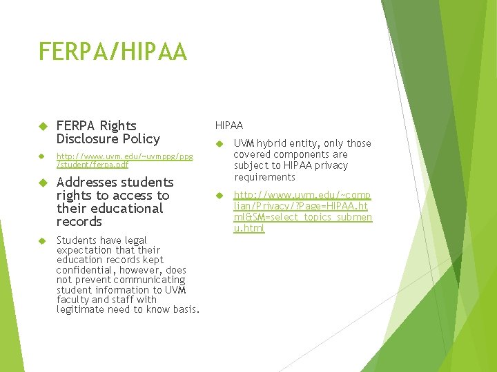 FERPA/HIPAA FERPA Rights Disclosure Policy http: //www. uvm. edu/~uvmppg/ppg /student/ferpa. pdf Addresses students rights