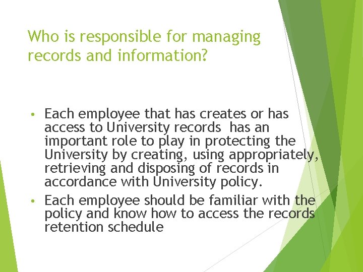 Who is responsible for managing records and information? Each employee that has creates or