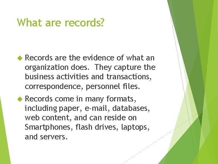 What are records? Records are the evidence of what an organization does. They capture