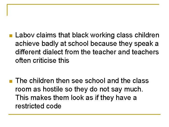 n Labov claims that black working class children achieve badly at school because they n Labov claims that black working class children achieve badly at school because they