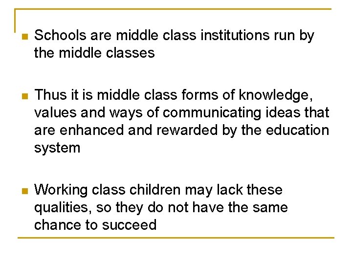 n Schools are middle class institutions run by the middle classes n Thus it n Schools are middle class institutions run by the middle classes n Thus it