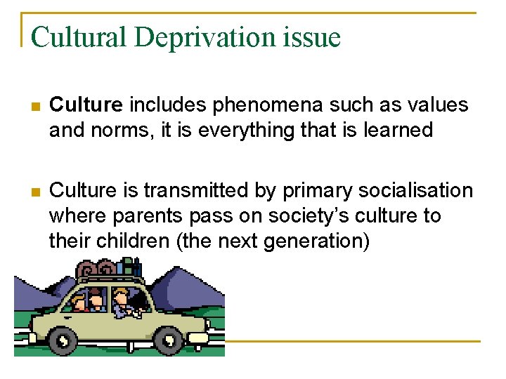 Cultural Deprivation issue n Culture includes phenomena such as values and norms, it is Cultural Deprivation issue n Culture includes phenomena such as values and norms, it is