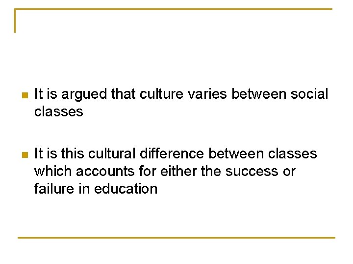 n It is argued that culture varies between social classes n It is this n It is argued that culture varies between social classes n It is this