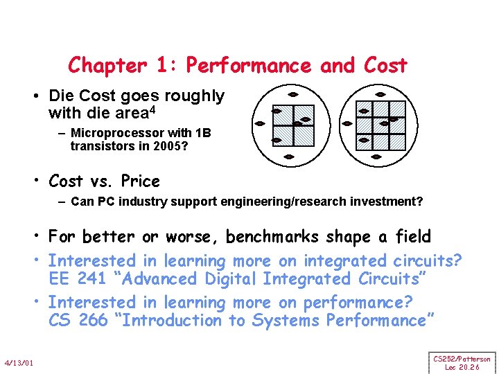 Chapter 1: Performance and Cost • Die Cost goes roughly with die area 4 Chapter 1: Performance and Cost • Die Cost goes roughly with die area 4