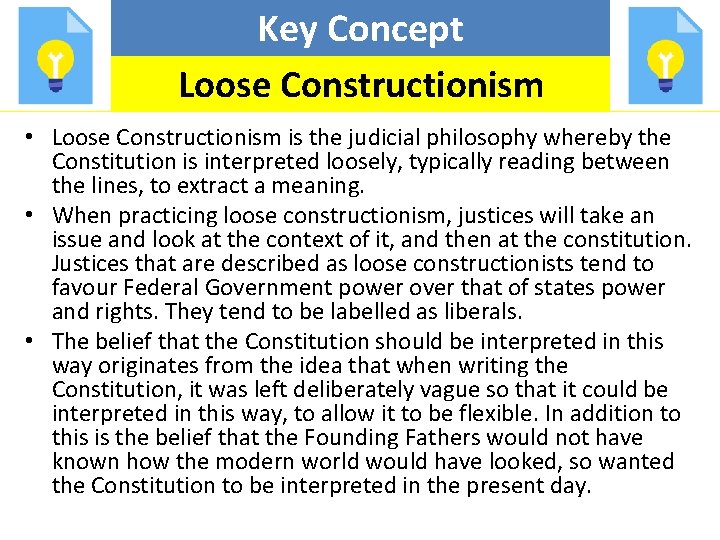 Key Concept Loose Constructionism • Loose Constructionism is the judicial philosophy whereby the Constitution