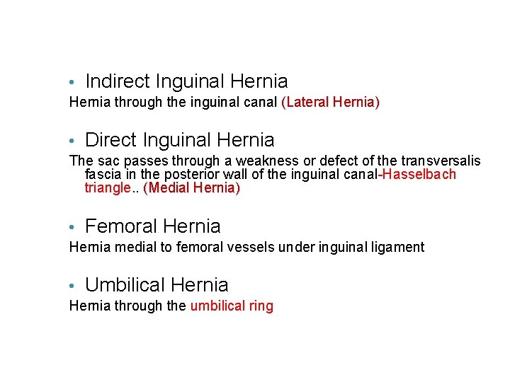  • Indirect Inguinal Hernia through the inguinal canal (Lateral Hernia) • Direct Inguinal