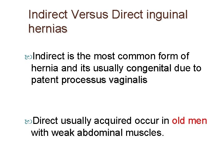 Indirect Versus Direct inguinal hernias Indirect is the most common form of hernia and