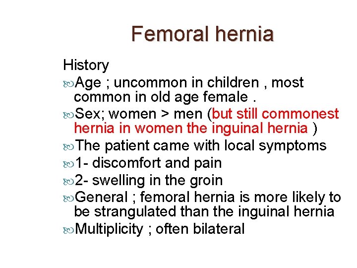 Femoral hernia History Age ; uncommon in children , most common in old age