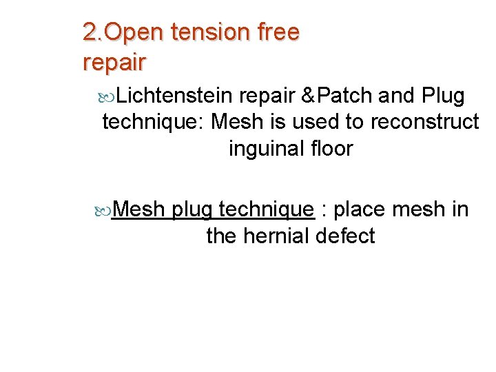 2. Open tension free repair Lichtenstein repair &Patch and Plug technique: Mesh is used