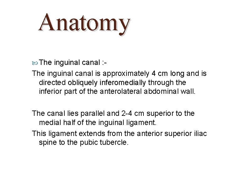 Anatomy The inguinal canal : - The inguinal canal is approximately 4 cm long