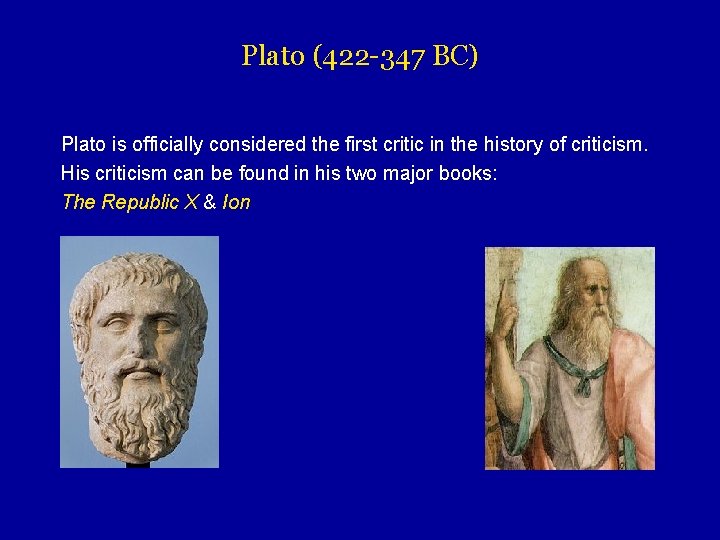 Plato (422 -347 BC) Plato is officially considered the first critic in the history