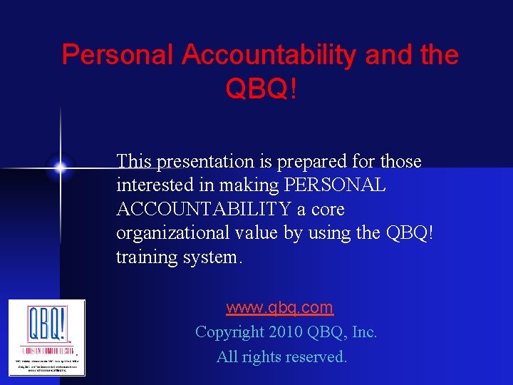 Personal Accountability and the QBQ! This presentation is prepared for those interested in making