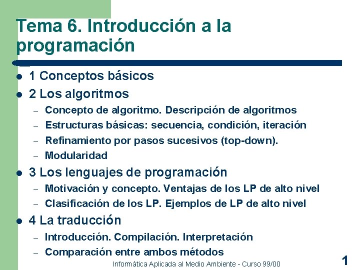 Tema 6. Introducción a la programación l l 1 Conceptos básicos 2 Los algoritmos