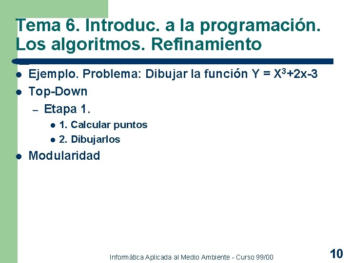 Tema 6. Introduc. a la programación. Los algoritmos. Refinamiento l l Ejemplo. Problema: Dibujar