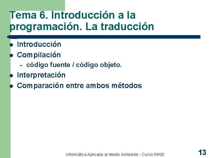 Tema 6. Introducción a la programación. La traducción l l Introducción Compilación – l