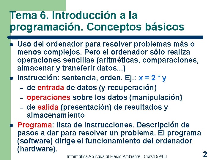 Tema 6. Introducción a la programación. Conceptos básicos l l l Uso del ordenador