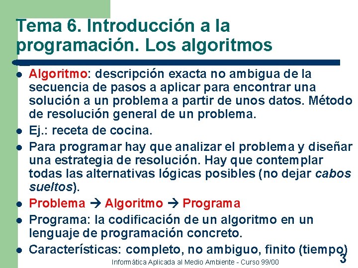 Tema 6. Introducción a la programación. Los algoritmos l l l Algoritmo: descripción exacta