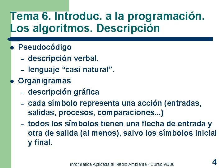 Tema 6. Introduc. a la programación. Los algoritmos. Descripción l l Pseudocódigo – descripción