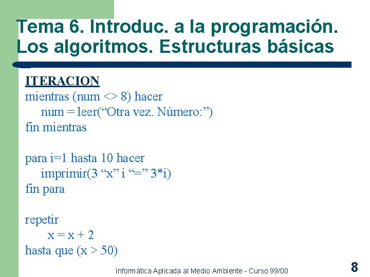 Tema 6. Introduc. a la programación. Los algoritmos. Estructuras básicas ITERACION mientras (num <>