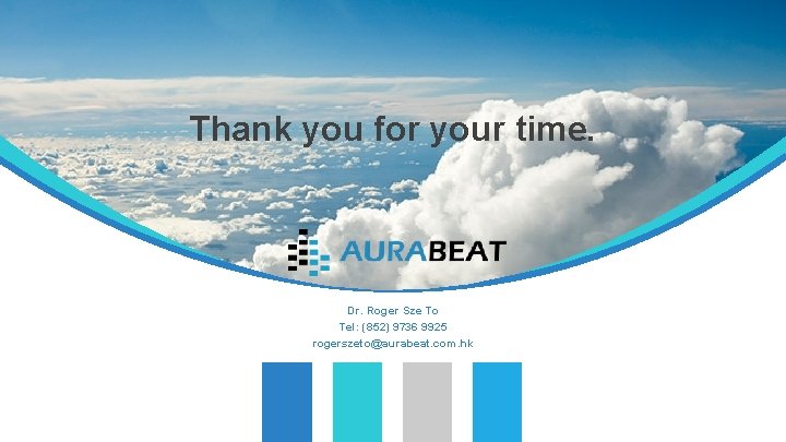 Thank you for your time. Dr. Roger Sze To Tel: (852) 9736 9925 rogerszeto@aurabeat.