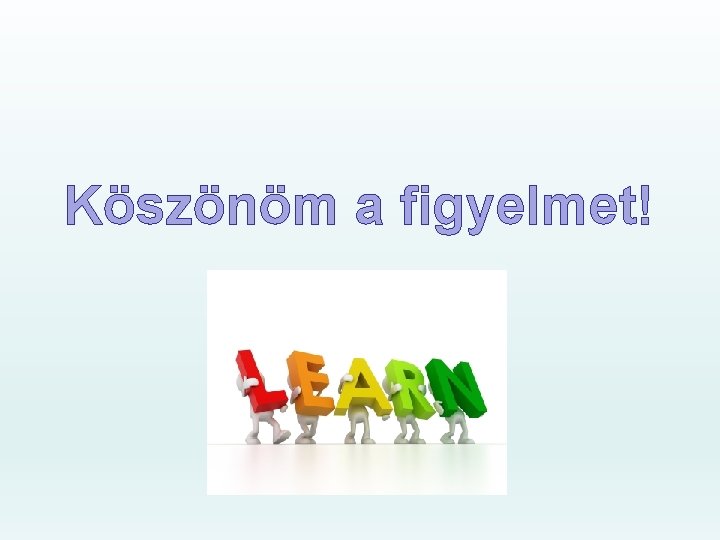 Köszönöm a figyelmet! 