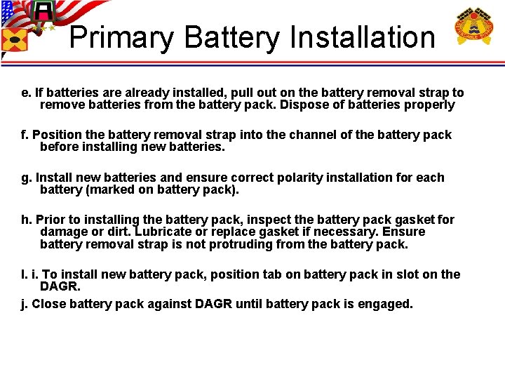 Primary Battery Installation e. If batteries are already installed, pull out on the battery