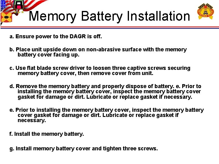 Memory Battery Installation a. Ensure power to the DAGR is off. b. Place unit