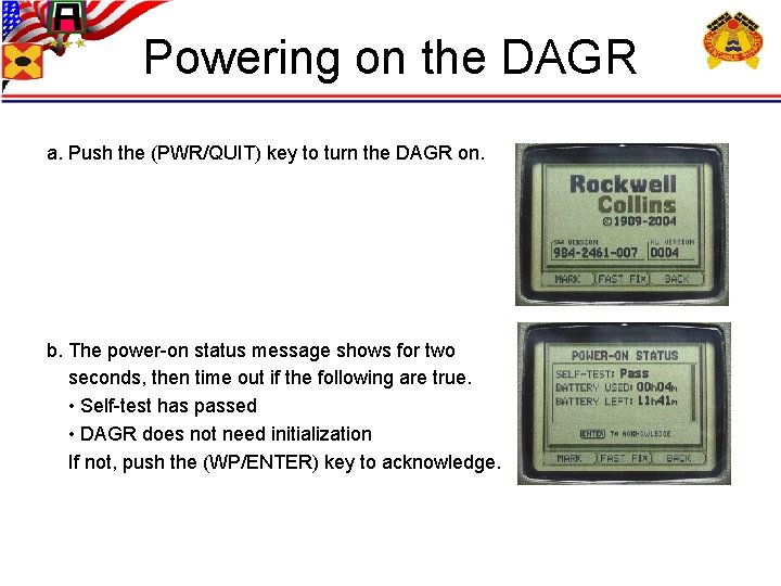 Powering on the DAGR a. Push the (PWR/QUIT) key to turn the DAGR on.