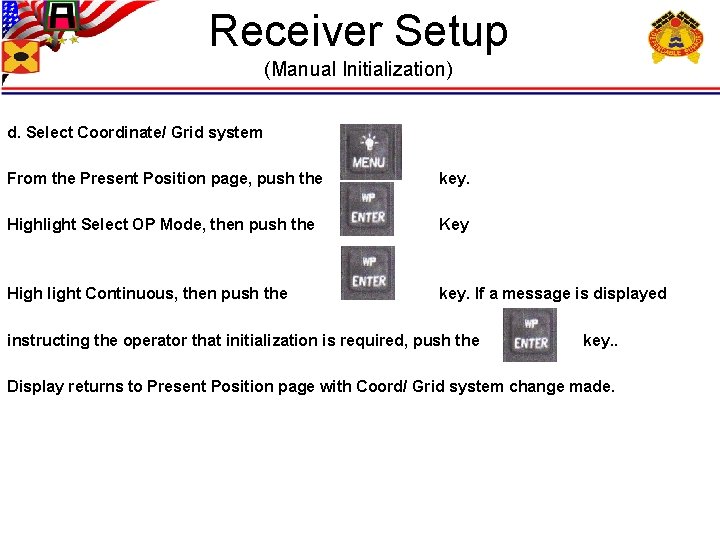 Receiver Setup (Manual Initialization) d. Select Coordinate/ Grid system From the Present Position page,