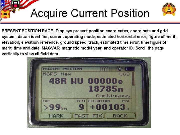 Acquire Current Position PRESENT POSITION PAGE: Displays present position coordinates, coordinate and grid system,