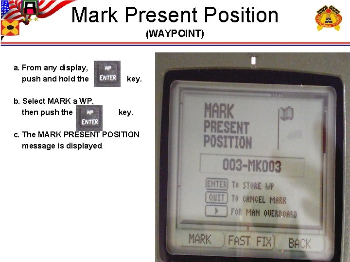 Mark Present Position (WAYPOINT) a. From any display, push and hold the b. Select