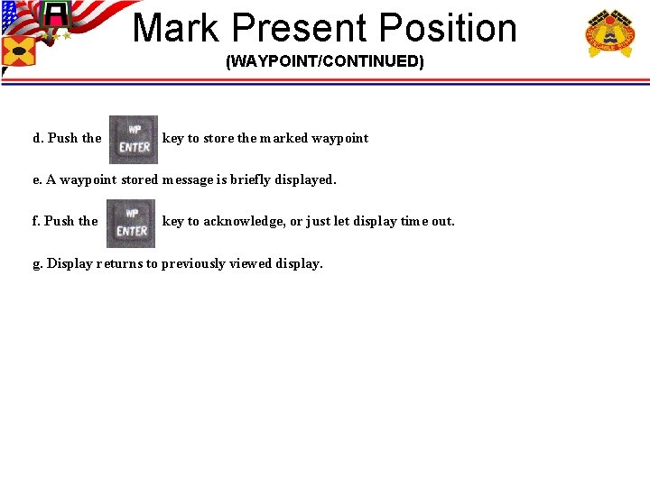 Mark Present Position (WAYPOINT/CONTINUED) d. Push the key to store the marked waypoint e.