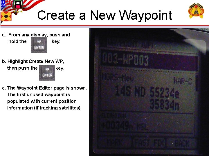 Create a New Waypoint a. From any display, push and hold the key. b.