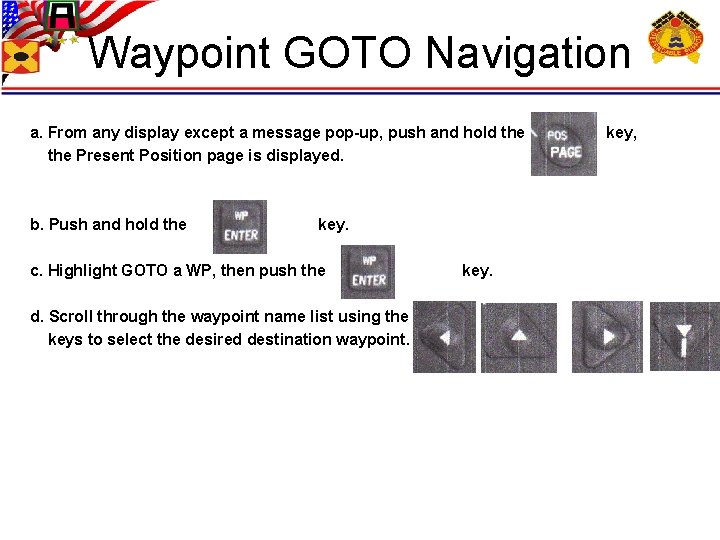 Waypoint GOTO Navigation a. From any display except a message pop-up, push and hold