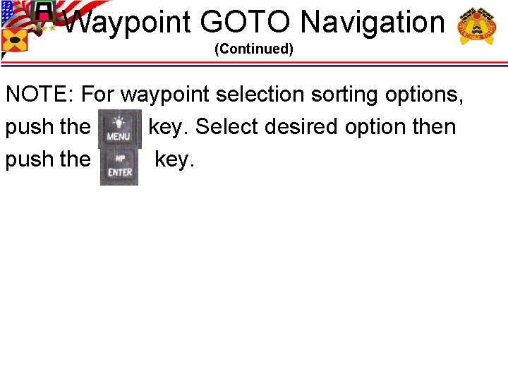 Waypoint GOTO Navigation (Continued) NOTE: For waypoint selection sorting options, push the key. Select