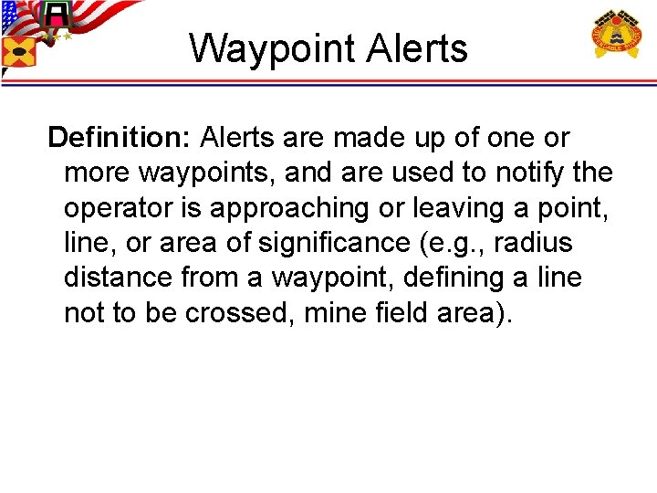 Waypoint Alerts Definition: Alerts are made up of one or more waypoints, and are